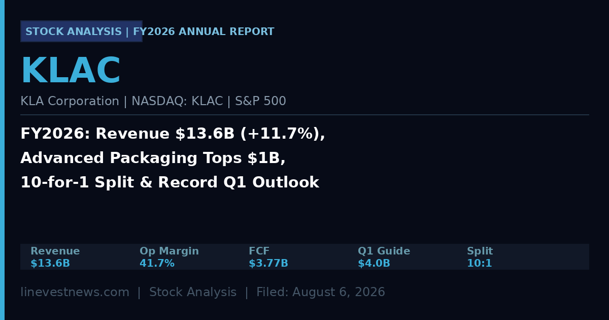 KLA Corporation (KLAC) FY2026 Annual Report: Revenue Hits $13.6B, Advanced Packaging Crosses $1B Milestone, 10-for-1 Split Opens AI Equipment Leader to Retail